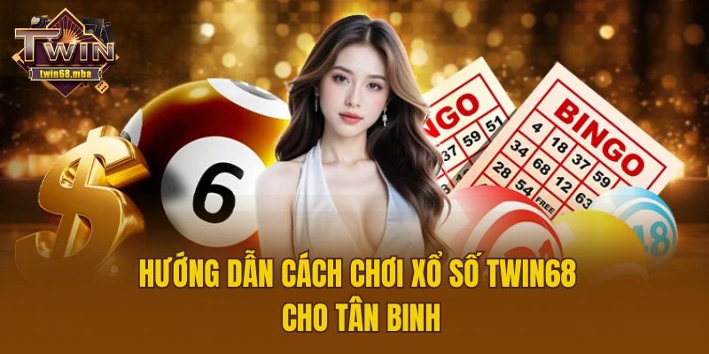 Hướng dẫn cách chơi Xổ số Twin68 cho tân binh