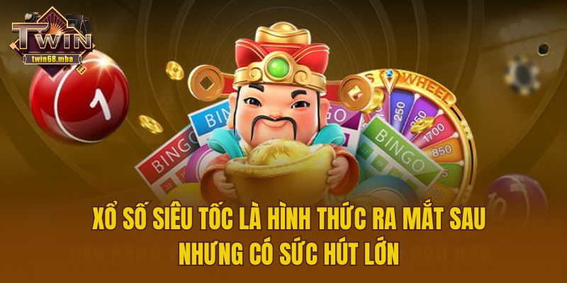 Xổ số siêu tốc là hình thức ra mắt sau nhưng có sức hút lớn
