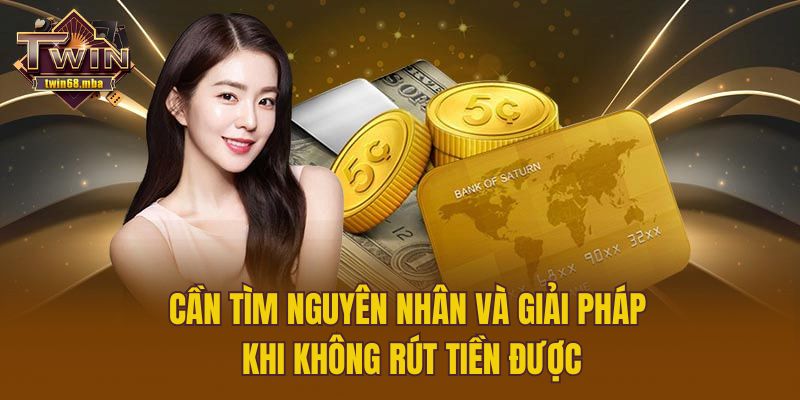 Cần tìm nguyên nhân và giải pháp khi không rút tiền được