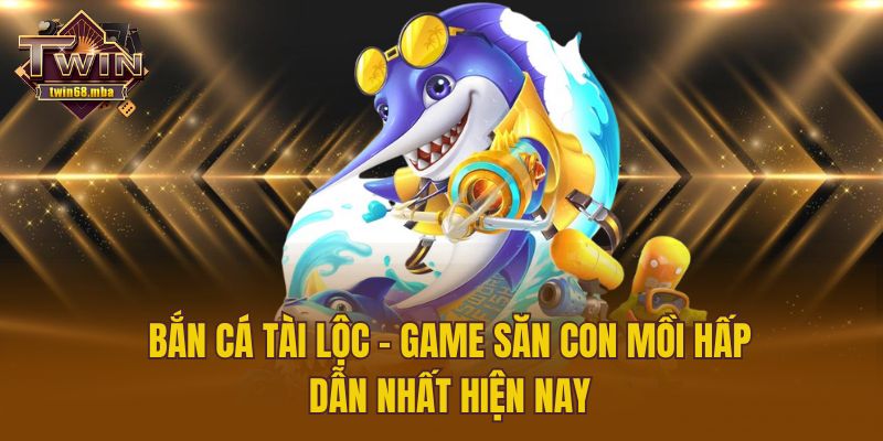 Bắn Cá Tài Lộc – Game Săn Con Mồi Hấp Dẫn Nhất Hiện Nay