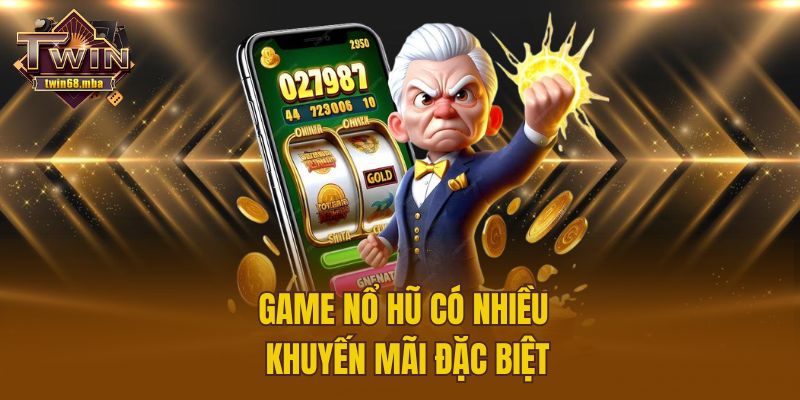 Game nổ hũ có nhiều khuyến mãi đặc biệt