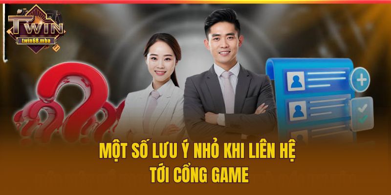 Một số lưu ý nhỏ khi liên hệ tới cổng game