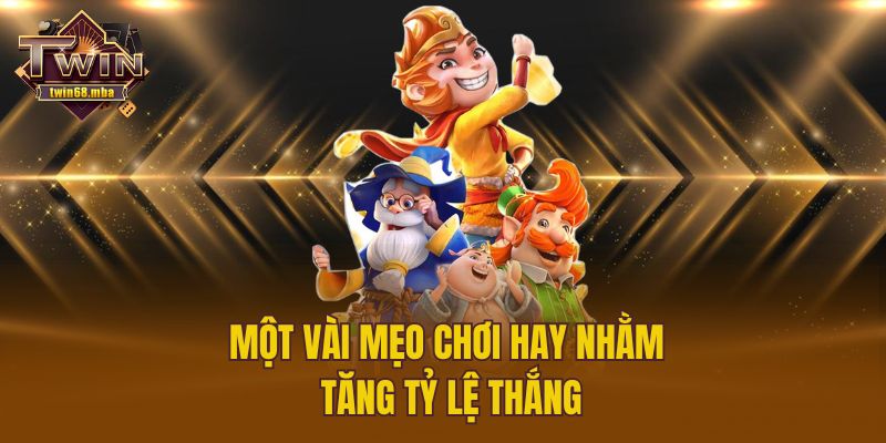 Một vài mẹo chơi hay nhằm tăng tỷ lệ thắng