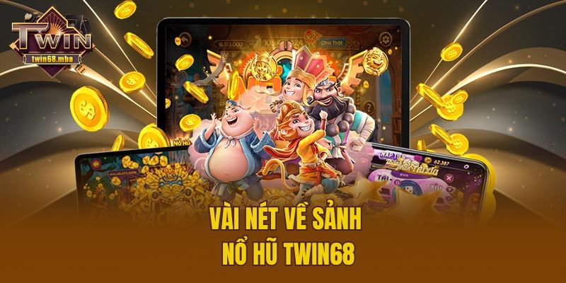 Vài nét về sảnh nổ hũ Twin68