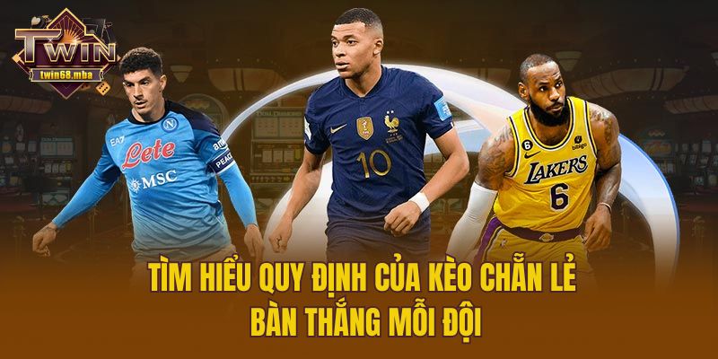 Tìm hiểu quy định của kèo chẵn lẻ bàn thắng mỗi đội