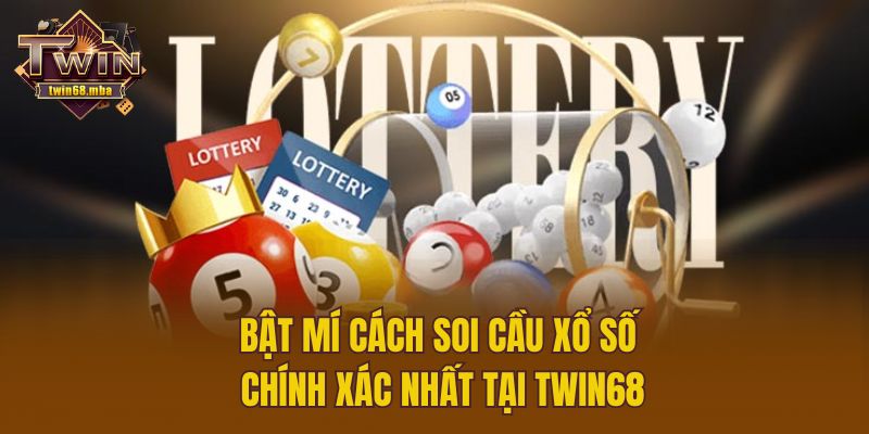 Bật Mí Cách Soi Cầu Xổ Số Chính Xác Nhất Tại Twin68