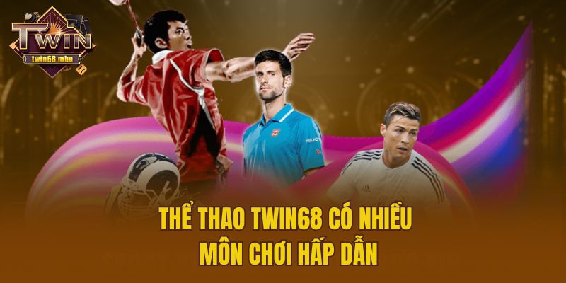 Thể thao Twin68 có nhiều môn chơi hấp dẫn