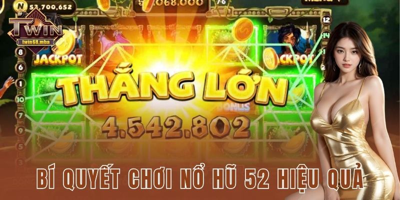 Bí quyết chơi nổ hũ 52 hiệu quả