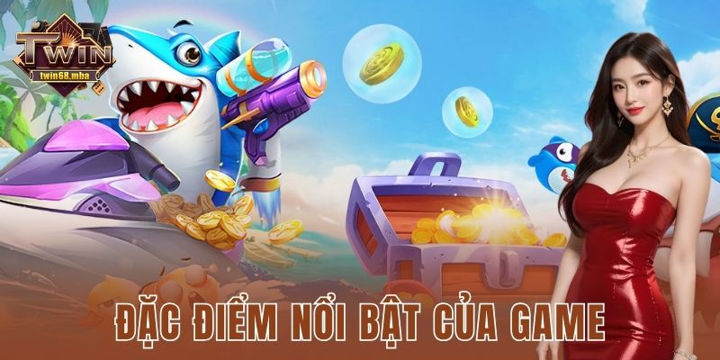 Đặc điểm nổi bật của game