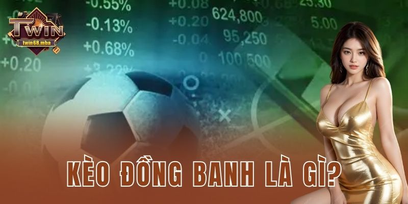 Kèo đồng banh là gì?