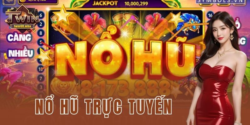 Nổ hũ trực tuyến: Trải nghiệm đỉnh cao cho bet thủ