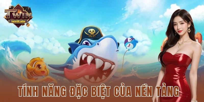 Tính năng đặc biệt của nền tảng