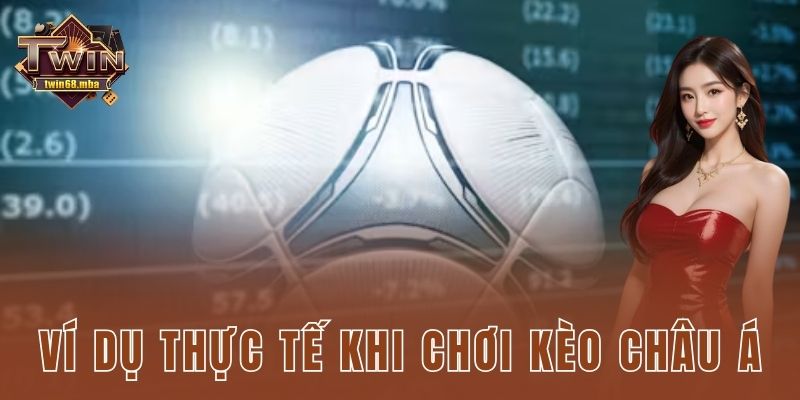 Ví dụ thực tế khi chơi kèo châu Á